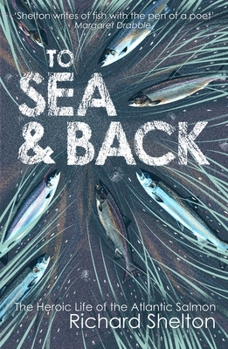 Paperback To Sea & Back: The Heroic Life of the Atlantic Salmon Book