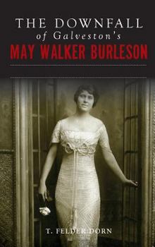 The Downfall of Galveston's May Walker Burleson: Texas Society Marriage  Carolina Murder Scandal - Book  of the True Crime