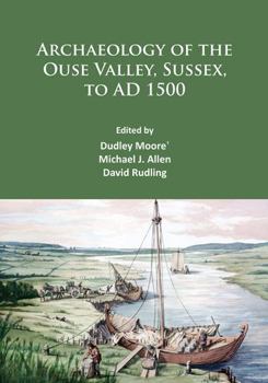 Paperback Archaeology of the Ouse Valley, Sussex, to Ad 1500 Book