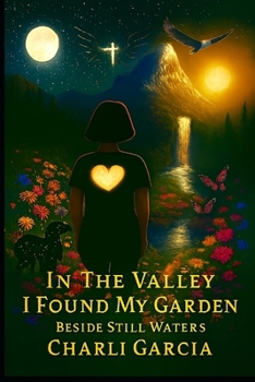 Paperback In The Valley I found My Garden: Beside Still Waters Book