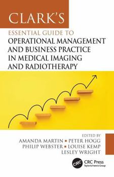 Clark's Essential Guide to Operational Management and Business Practice in Medical Imaging and Radiotherapy (Clark's Companion Essential Guides)