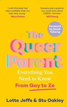 Paperback The Queer Parent: Everything You Need to Know from Gay to Ze Book