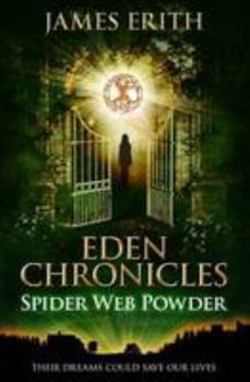 Spider Web Powder: Eden Chronicles, 2 - Book #2 of the Eden Chronicles