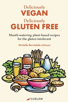 Paperback Deliciously Vegan, Deliciously Gluten Free: Mouth-watering, plant-based recipes for the gluten intolerant Book