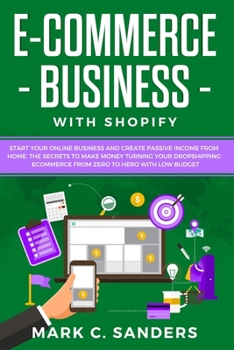 Paperback E-Commerce Business with Shopify: Start your online business and create passive income from home. The secrets to make money turning your dropshipping Book