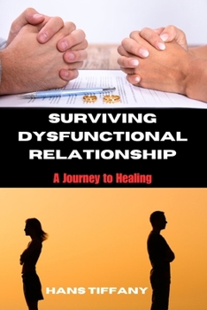 Paperback Surviving Dysfunctional Relationships: A Journey to Healing Book