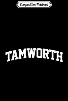 Composition Notebook: Tamworth Vintage Sports Team College Arch  Journal/Notebook Blank Lined Ruled 6x9 100 Pages