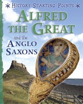 Paperback History Starting Points: Alfred the Great and the Anglo Saxons Book