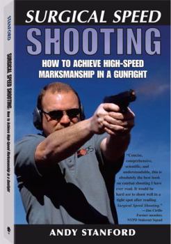 Paperback Surgical Speed Shooting: How to Achieve High-Speed Marksmanship in a Gunfight Book