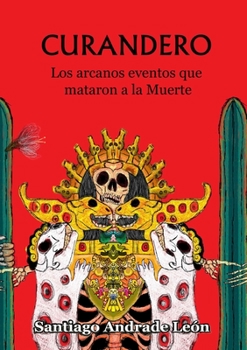 Paperback Curandero. Los arcanos eventos que mataron a la muerte. [Spanish] Book