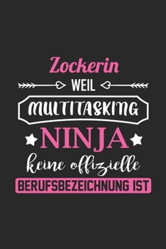 Zockerin Weil Multitasking Ninja Keine Berufsbezeichnung Ist: A5 Liniertes • Notebook • Notizbuch • Taschenbuch • Journal • Tagebuch - Ein lustiges ... die beste Zockerin der Welt (German Edition)