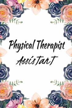 Physical Therapist Assistant: Physical Therapy Notebook Gifts Ideas For Graduation Students  - Physical Therapist Assistant Gifts PT Journal Blank Lined Paper For Taking Notes And Journaling.