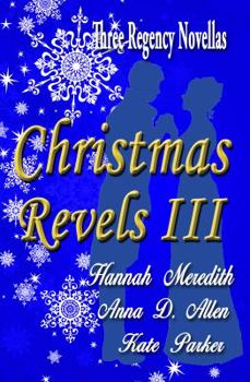 Christmas Revels III : Three Regency Novellas (Volume 3)