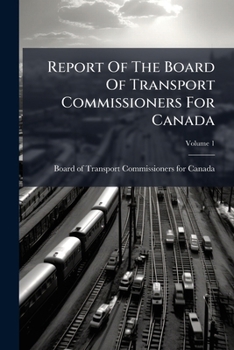 Paperback Report Of The Board Of Transport Commissioners For Canada; Volume 1 Book