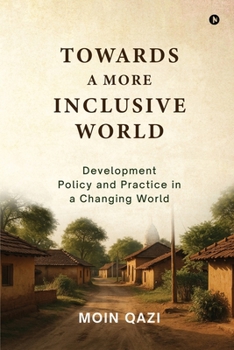 Paperback Towards A More Inclusive World: Development Policy and Practice in a Changing World Book