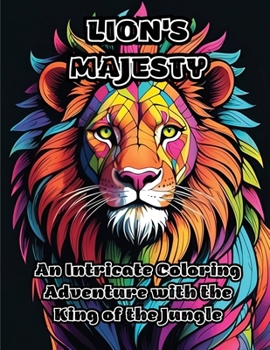 Lion's Majesty: An Intricate Coloring Adventure with the King of the Jungle