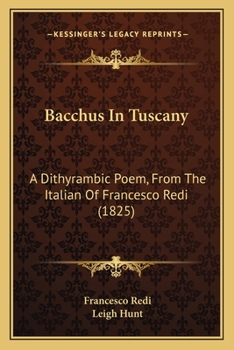 Paperback Bacchus In Tuscany: A Dithyrambic Poem, From The Italian Of Francesco Redi (1825) Book