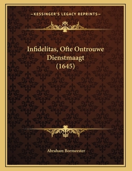 Paperback Infidelitas, Ofte Ontrouwe Dienstmaagt (1645) [Dutch] Book