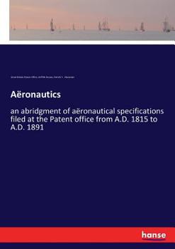 Paperback Aëronautics: an abridgment of aëronautical specifications filed at the Patent office from A.D. 1815 to A.D. 1891 Book