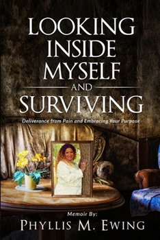 Paperback Looking Inside Myself and Surviving: Deliverance from Pain and Embracing Your Purpose Book