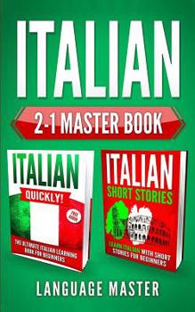 Paperback Italian 2-1 Master Book: Italian Quickly! + Italian Short Stories: Learn Italian with the 2 Most Powerful and Effective Language Learning Metho [Italian] Book