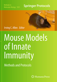 Mouse Models of Innate Immunity: Methods and Protocols - Book #1031 of the Methods in Molecular Biology