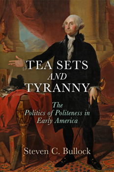 Hardcover Tea Sets and Tyranny: The Politics of Politeness in Early America Book