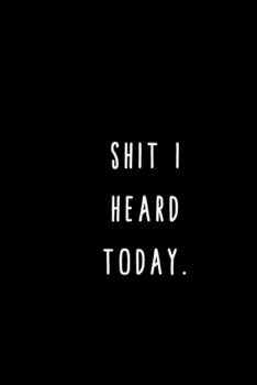 Shit I Heard Today.: A Journal for Writing Down All The Things You're Not 'Supposed' to Say Out Loud  (My Crazy Life Journals)