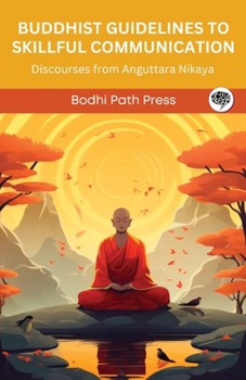 Paperback Buddhist Guidelines to Skillful Communication: Discourses from Anguttara Nikaya (From Bodhi Path Press) Book