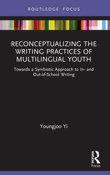 Paperback Reconceptualizing the Writing Practices of Multilingual Youth: Towards a Symbiotic Approach to In- and Out-of-School Writing Book