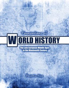 Foundations of World History: Text and Workbook The Late European Middle Ages to the Nineteenth Century