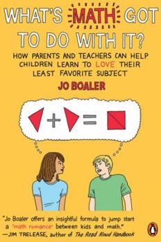 Paperback What's Math Got to Do with It?: How Parents and Teachers Can Help Children Learn to Love Their Least Favorite Subject Book