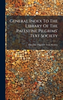 General Index To The Library Of The Palestine Pilgrims' Text Society