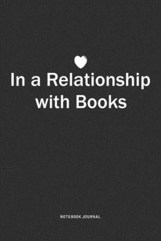 Paperback In A Relationship with Books: A 6x9 Inch Journal Notebook Diary With A Bold Text Font Slogan On A Matte Cover and 120 Blank Lined Pages Book