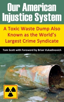 Paperback Our American Injustice System: A Toxic Waste Dump Also Known as the World's Largest Crime Syndicate Book