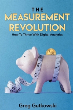 Paperback The Measurement Revolution: How To Thrive With Digital Analytics Book