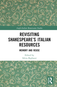 Hardcover Revisiting Shakespeare's Italian Resources: Memory and Reuse Book