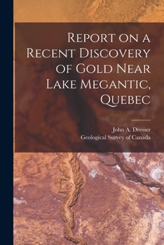 Paperback Report on a Recent Discovery of Gold Near Lake Megantic, Quebec [microform] Book