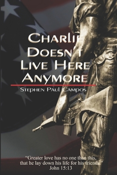 Paperback Charlie Doesn't Live Here Anymore: Greater love has no one than this: to lay down one's life for one's friends. Book