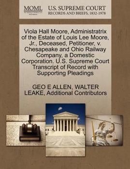 Paperback Viola Hall Moore, Administratrix of the Estate of Louis Lee Moore, JR., Deceased, Petitioner, V. Chesapeake and Ohio Railway Company, a Domestic Corpo Book