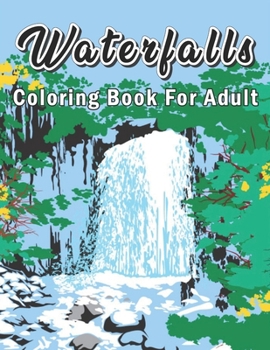 Waterfall Coloring Book For Adult: My First Waterfall Coloring Book