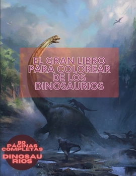 Paperback El gran libro para colorear de los dinosaurios: para adultos y niños Libro para colorear con dinosaurioscon 50 ilustraciones que incluyen el T-Rex, el [Spanish] Book