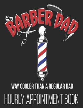 Paperback Barber Dad Way Cooler Than A Regular Dad Hourly Appointment Book: Hair Stylist Barber Funny Husband Dad Him 52-Week Undated Professional Daily Schedul Book