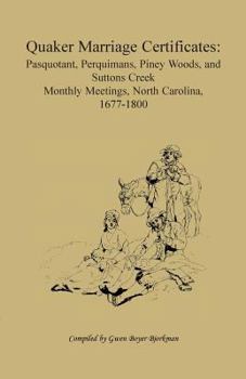 Quaker Marriage Certificate Pasquotank, Perquimans, Piney Woods and Suttons Creek Monthly Meetings, North Carolina, 1677-1800: Pasquotak, Perquimans, Piney ... Monthly Meetings, North Carolina, 1677-1
