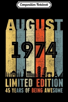 Composition Notebook: AUGUST 1974 Vintage Funny 45th Birthday Gift  Journal/Notebook Blank Lined Ruled 6x9 100 Pages