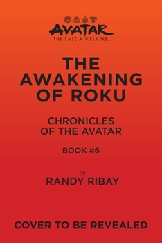 Hardcover Avatar, the Last Airbender: The Awakening of Roku (Chronicles of the Avatar Book 6): Volume 6 Book