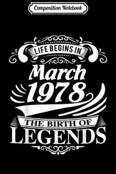 Composition Notebook: Life Begins In March 1978 The Birth Of Legends  Journal/Notebook Blank Lined Ruled 6x9 100 Pages