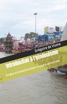Paperback Introduction à l'hindouisme: Origine et évolution d'une croyance ancestrale [French] Book
