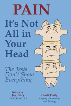 Paperback Pain, It's Not All in Your Head: The Tests Don't Show Everything Book