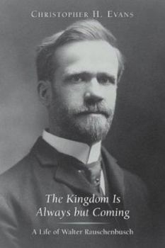 The Kingdom Is Always But Coming: A Life of Walter Rauschenbusch (Library of Religious Biography Series) - Book  of the Library of Religious Biography